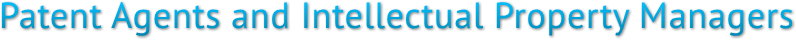 Patent Agents and Intellectual Property Managers Patent Agents and Intellectual Property Managers
